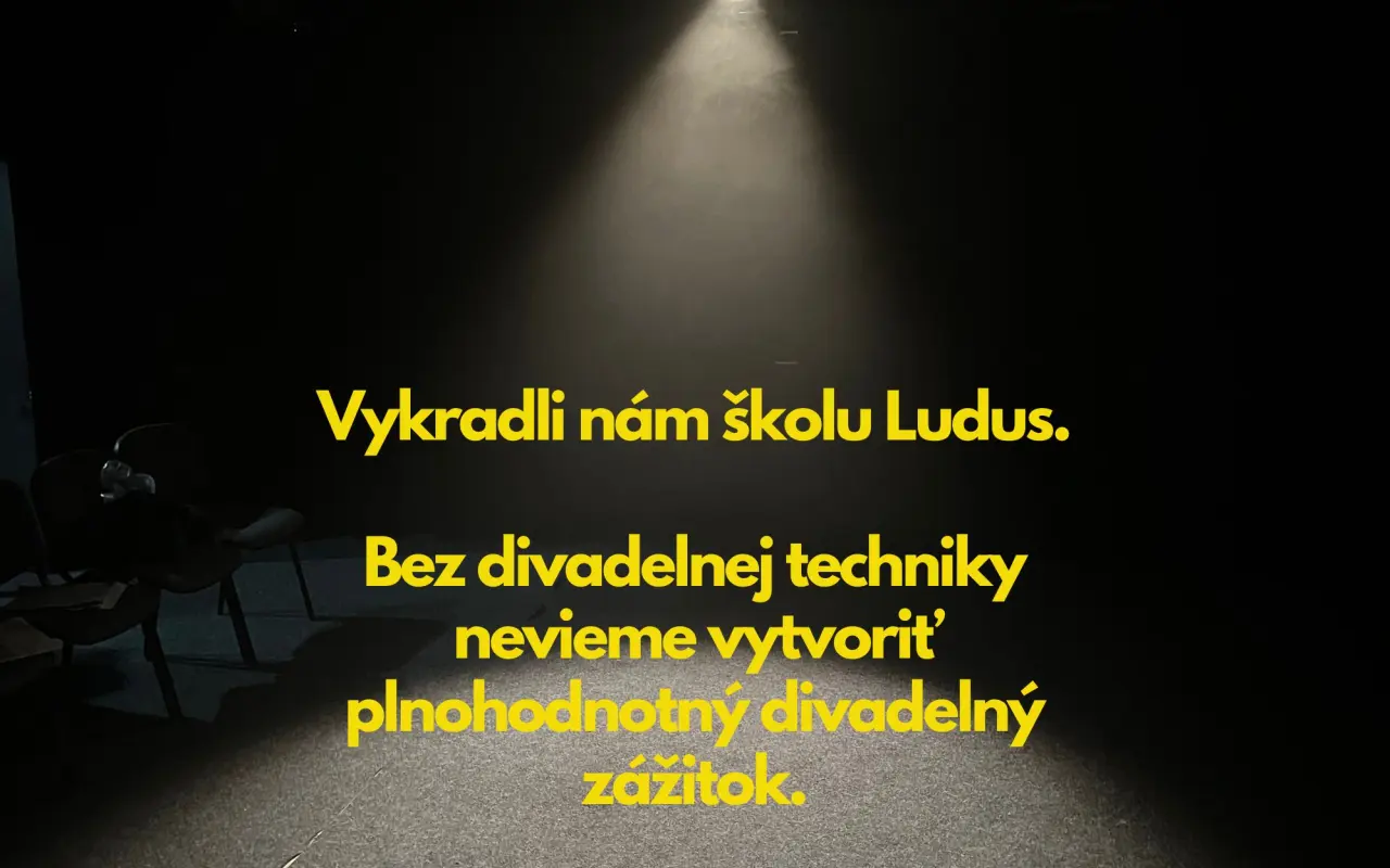 Legendárnu divadelnú školu LUDUS vykradli. Pomôžte nám kúpiť techniku.