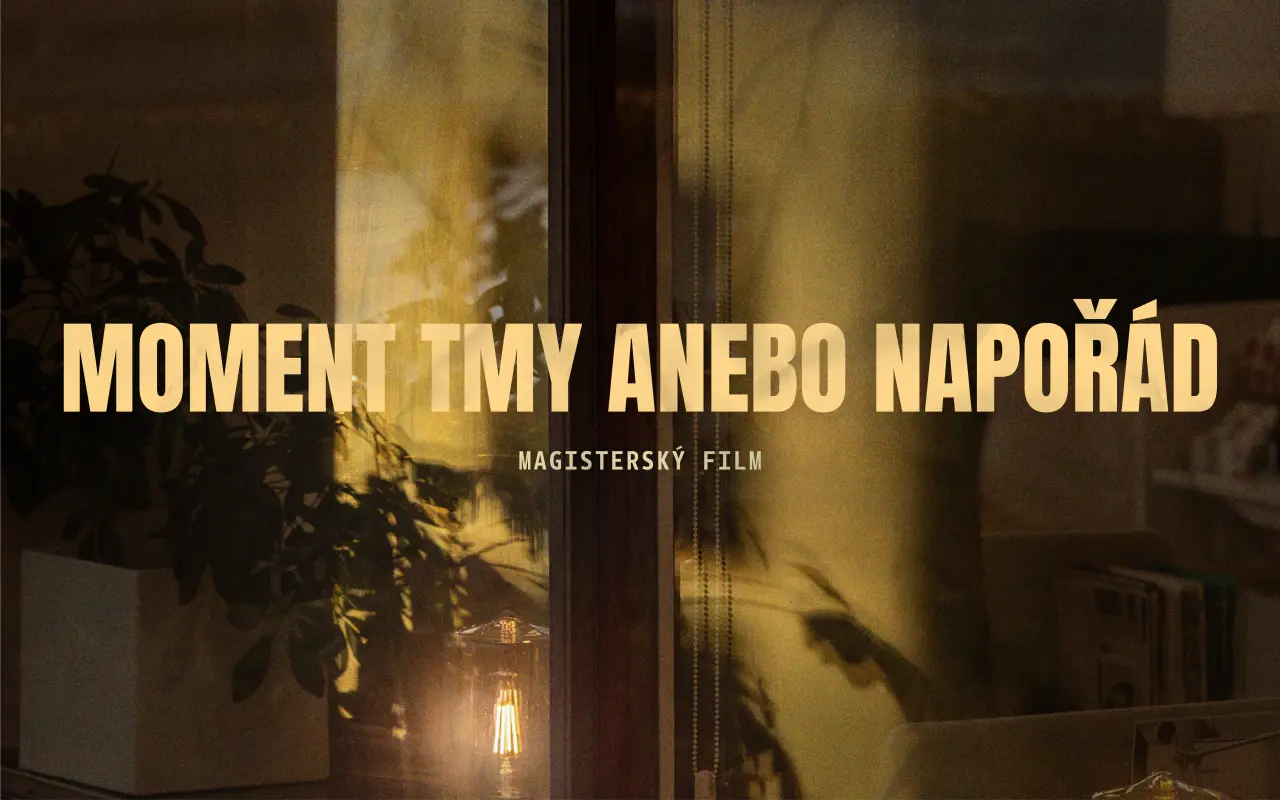 Podporte vznik absolventského filmu „Moment tmy anebo napořád"