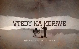 VTEDY NA MORAVE * Pomôžte vzniku bakalárskeho filmu VŠMU