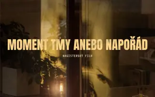 Podporte vznik absolventského filmu „Moment tmy anebo napořád"