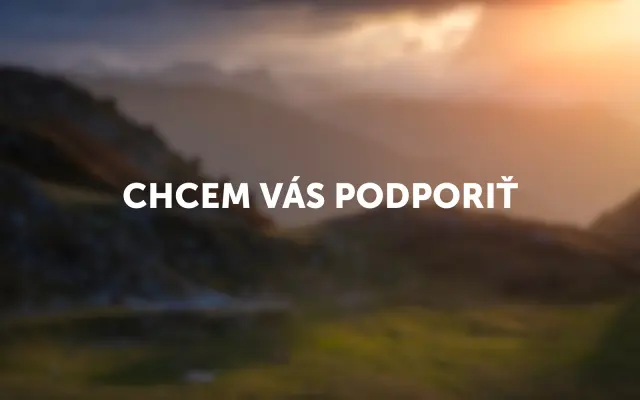Chcem vás podporiť
