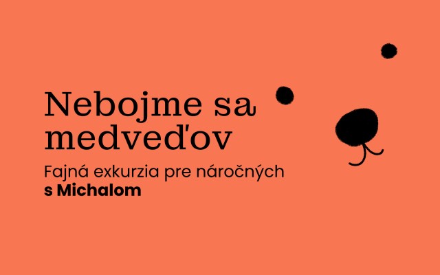 "Nebojme sa medveďov" - fajná exkurzia pre náročných s Michalom