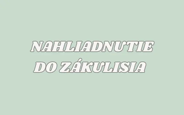 Nahliadnutie do zákulisia