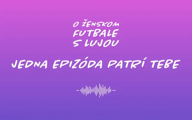 🎙️ Jedna epizóda patrí Tebe