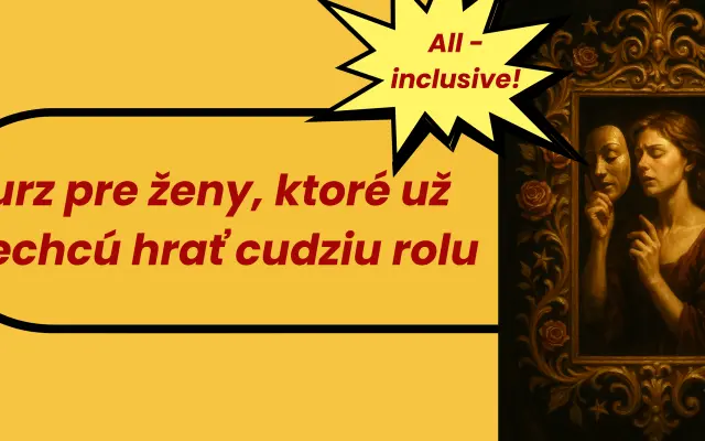 6 týždňový Kurz pre ženy, ktoré už nechcú hrať cudziu rolu so Soňou Kšinskou