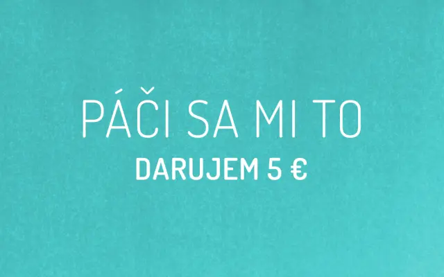 PÁČI SA MI TO - darujem 5 €