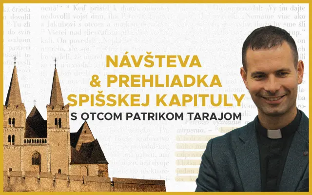Návšteva a prehliadka Spišskej Kapituly s o. Patrikom Tarajom